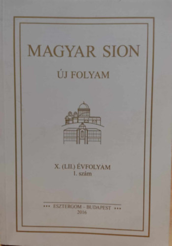 Kfer Istvn Szkely Jnos  (szerk.) - Magyar Sion j folyam X. (LII.) vfolyam 1. szm (Esztergom, Budapest, 2016)