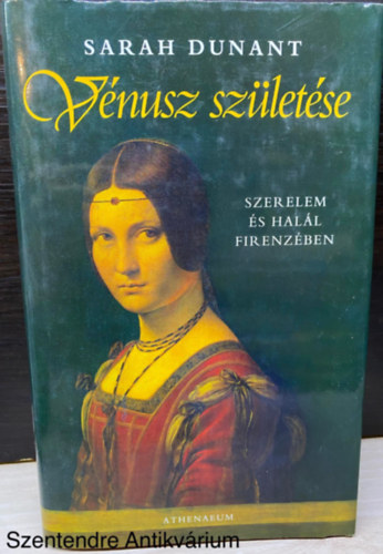 Ford.: S�v�g� Katalin Sarah Dunant - V�nusz sz�let�se - SZERELEM �S HAL�L FIRENZ�BEN (Saj�t k�ppel)