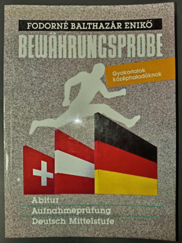 Solt�sz Judit  Fodorn� Balthaz�r Enik� (szerk.) - Bew�hrungsprobe - Gyakorlatok k�z�phalad�knak (Abitur, Aufnahmepr�fung, Deutsch Mittelstufe)