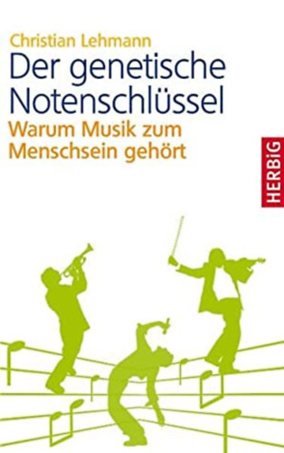 Christian Lehmann - Der genetische Notenschlssel - Warum Musik zum Menschsein gehrt