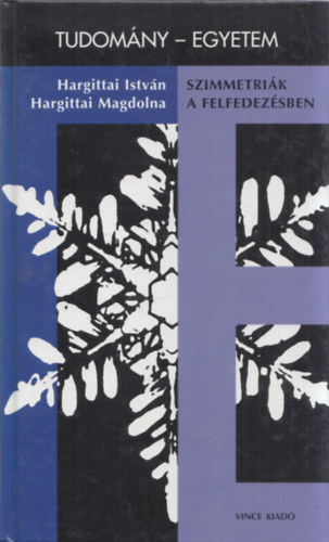 Hargittai I.; Hargittai M. - Szimmetrik a felfedezsben (Tudomny-egyetem)