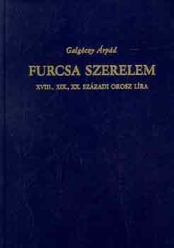 Galg�czy �rp�d - Furcsa szerelem (XVIII., XIX., XX. sz�zadi orosz l�ra)