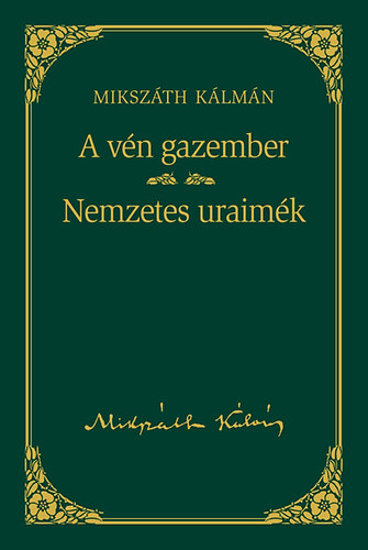 Mikszáth Kálmán - A vén gazember / Nemzetes uraimék - Mikszáth Kálmán sorozat 7. kötet
