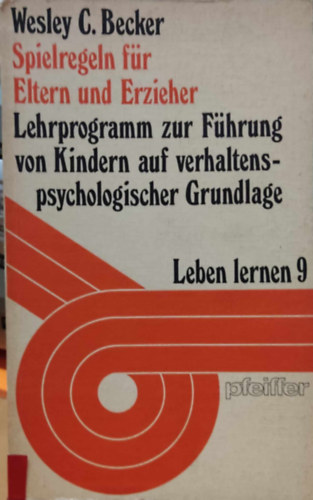 Wesley C. Becker - Spielregeln fr Eltern und Erzieher: Lehrprogramm zur Fhrung von Kindern auf verhaltenspsychologischer Grundlage - Leben lerner 9