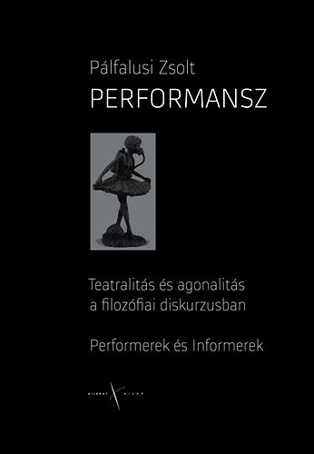 Plfalusi Zsolt - Performansz - Teatralits s agonalits a filozfiai diskurzusban