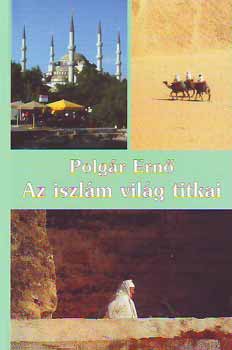 Polg�r Ern� - Az iszl�m vil�g titkai