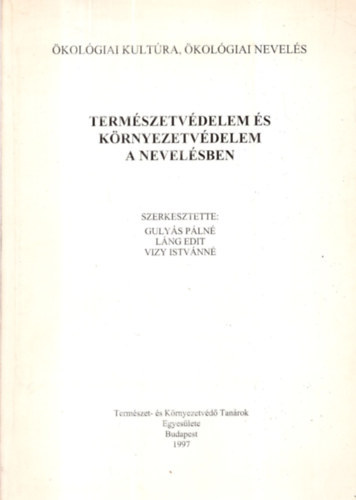 Láng Edit, Vizy istvánné Gulyás Pálné (szerk.) - Természetvédelem és környezetvédelem a nevelésben