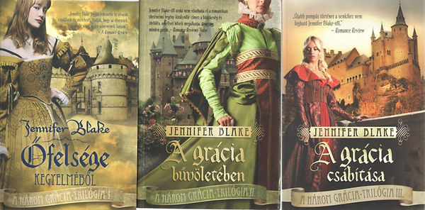 Jennifer Blake - A h�rom gr�cia 1-3. (�fels�ge kegyelm�b�l + A gr�cia b�v�let�ben + A gr�cia cs�b�t�sa)