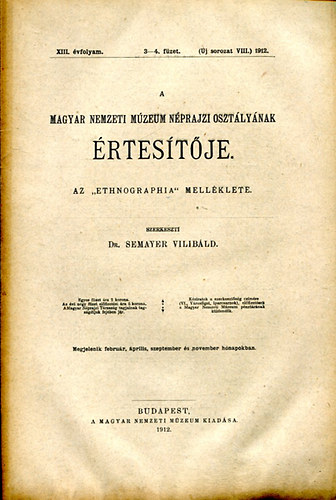 Semayer Vilibrd  (szerk.) - A Magyar Nemzeti Mzeum Nprajzi O. rtestje XIII.vf.3-4. f. 1912.