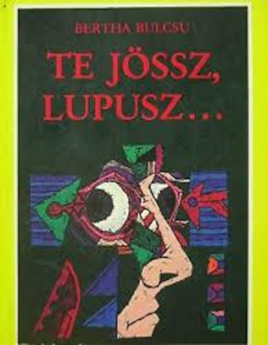 Bertha Bulcs� - Te j�ssz, Lupusz.,..
