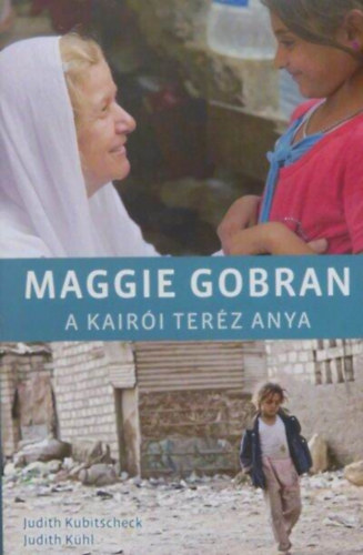Judit Kubitscheck, Judith K�hl, Dr. B�kefy Lajos (ford.) - Maggie Gobran - A kair�i Ter�z anya (Christoph Jorda fot�ival)