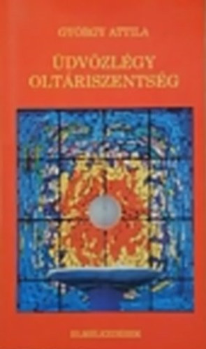 György Attila - Üdvözlégy oltáriszentség
