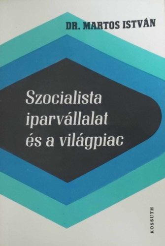Dr. Martos Istv�n - Szocialista iparv�llalat �s a vil�gpiac