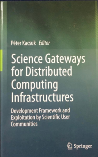 Kacsuk Pter - Science Gateways for Distributed Computing Infrastructures