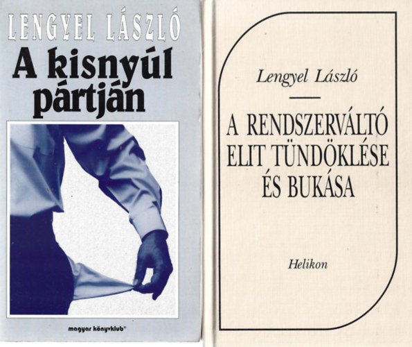 Lengyel L�szl� - 2 db k�nyv, A kisny�l p�rtj�n, A rendszerv�lt� elit t�nd�kl�se �s buk�sa