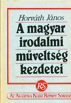 Horvth Jnos - A magyar irodalmi mveltsg kezdetei   reprint