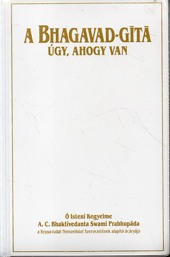 A. C. Bhaktivedanta Swami Prabhupada - A Bhagavad-gita úgy, ahogy van