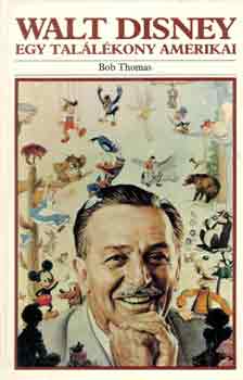 Bob Thomas - Walt Disney: Egy találékony amerikai