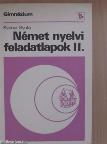 Szanyi Gyula - Nmet nyelvi feladatlapok iI. - Gimnzium