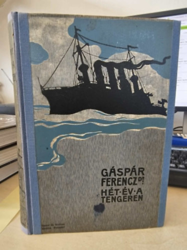 Dr. Gáspár Ferenc - Hét év a tengeren - Egy tengerészorvos naplójából