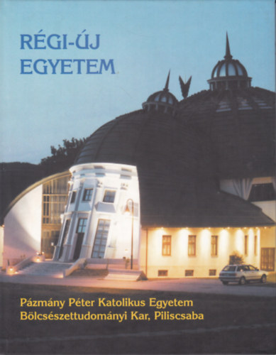 R�gi-�j egyetem (P�zm�ny P�ter Katolikus Egyetem B�lcs�szettudom�nyi Kar, Piliscsaba)