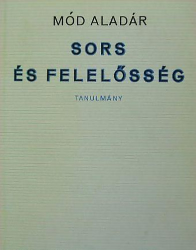 Mód Aladár - Sors és felelősség