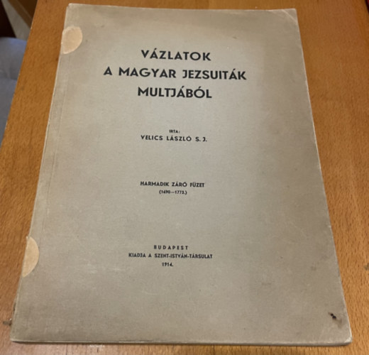 Velics Lszl S. J. - Vzlatok a magyar jezsuitk mltjbl III. (harmadik zr fzet 1690-1773)