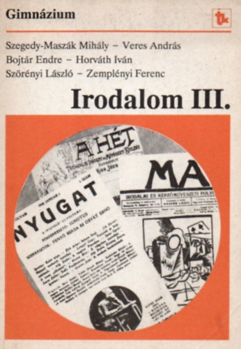 Veres Andr�s, Bojt�r Endre, Horv�th Iv�n, Sz�r�nyi L�szl�, Zempl�nyi Ferenc Szegedy-Masz�k Mih�ly - Irodalom a gimn�zium III. oszt�lya sz�m�ra