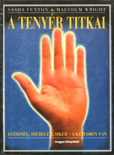 Malcolm Wright Sasha Fenton - A tenyér titkai - Egészség, szerelem, siker a kezedben van