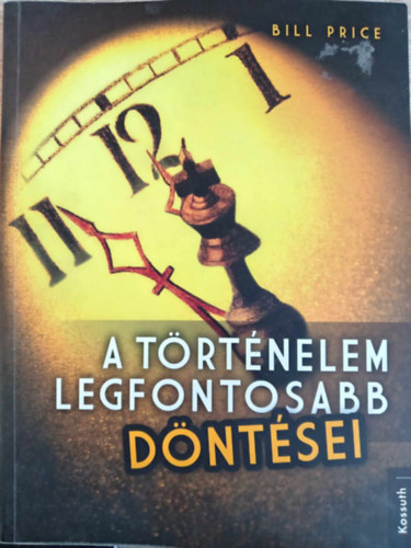 Koronczai-Fekete Viktria  Bill Price (szerk.), Barabs Jzsef (ford.) - A trtnelem legfontosabb dntsei (Az els kszerszmoktl a nagypnteki egyezmnyig)