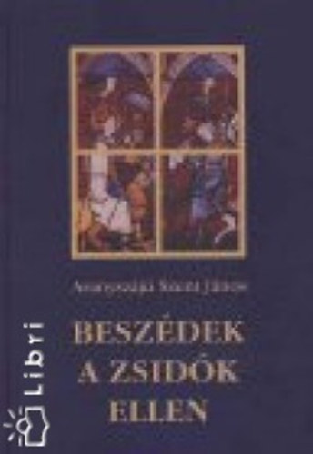 Aranysz�j� Szent J�nos (Vattam�ny Gy. ; Iv�nyi G.) - Besz�dek a zsid�k ellen