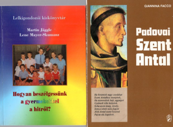 Lene Mayer-Skumanz, Ignazia Maria Angelini Giannina Facco - 4 db vall�si k�nyv: Padovai Szent Antal + Hogyan besz�lgess�nk a gyermekekkel a hitr�l? +A katolicizmus - A vil�g nagy vall�sai + Szeretetben - boldogan