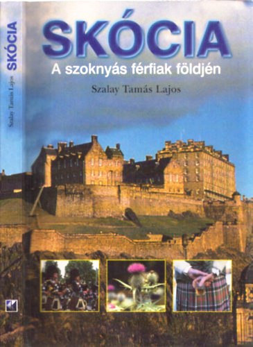 Szalay Tamás Lajos - Skócia - A szoknyás férfiak földjén