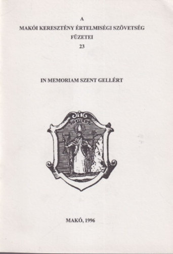 Tth Ferenc - In memoriam Szent Gellrt - A Maki Keresztny rtelmisgi Szvetsg Fzetei 23