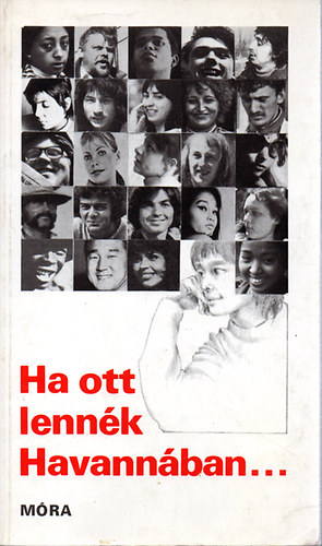 Bern�t Gy�rgy  (szerk.) - Ha ott lenn�k Havann�ban...