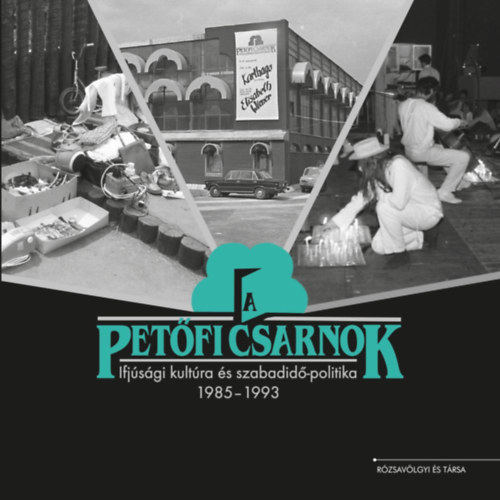 A Petfi Csarnok - Ifjsgi kultra s szabadid-politika 1985-1993