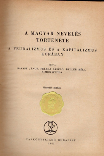 Ravasz Jnos szerk. - A magyar nevels trtnete a feudalizmus s a kapitalizmus korban