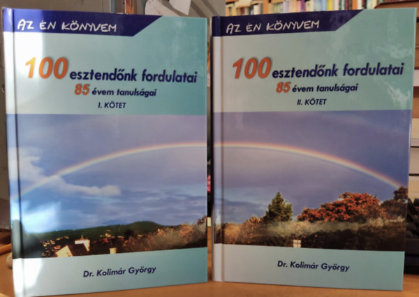 Dr. Kolimr Gyrgy - 100 esztendnk fordulatai - 85 vem tanulsgai I-II. (Az n Knyvem)