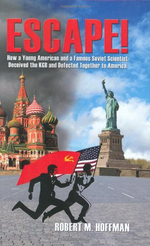 Arbor Books Robert M. Hoffman - Escape! - How a Young American and a Famous Soviet Scientist Deceived the KGB and Defected Together to American