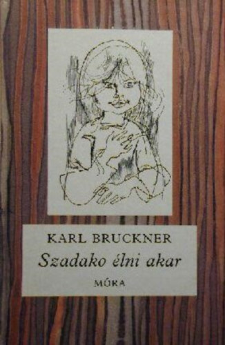Karl Bruckner - Szadak lni akar