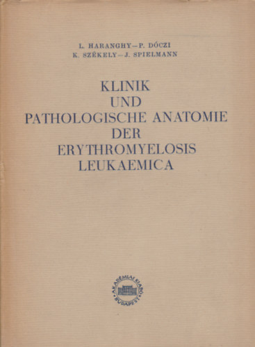 L. Haranghy, P. D�czi, K. Sz�kely, J. Spielmann - Klinik und Pathologische Anatomie der Erythromyelosis Leukaemica