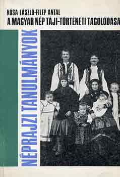 K�sa L�szl�-Filep Antal - A magyar n�p t�ji-t�rt�neti tagol�d�sa