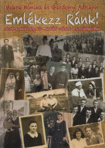 G�rdonyi Adrienn Makra M�nika - Eml�kezz r�nk!... azokra, akik "egy kis munk�n" voltunk a Szovjetuni�ban