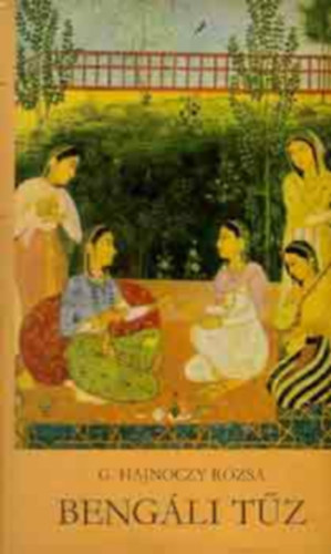 �cs Margit  G. Hajn�czy R�zsa (szerk.) - Beng�li t�z - H�rom �v t�rt�nete