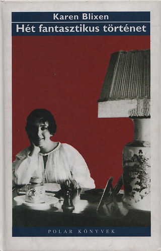 Karen Blixen - H�t fantasztikus t�rt�net