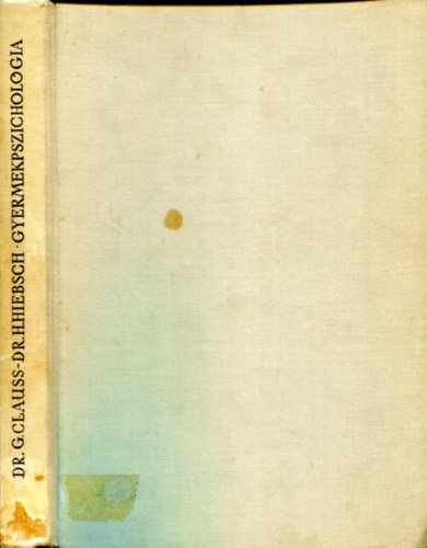 Dr. Dr. Hans Hiebsch, Horváth Henrik Günter Clauss (ford.), Juhász Ferenc (lektor) - Gyermekpszichológia - A pszichológia tárgya és munkamódszere, személyiséglélektan alapjai, A gyermeki fejlődés formája és sajátossága