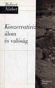Robert Nisbet - Konzervativizmus: álom és valóság