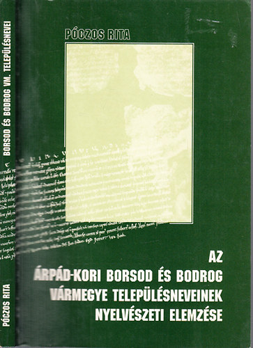 Póczos Rita - Az Árpád-kori Borsod és Bodrog vármegye településneveinek nyelvészeti elemzése