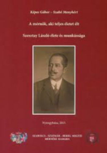 K�pes G�bor, Szab� Menyh�rt - A m�rn�k, aki teljes �letet �lt- Szesztay L�szl� �lete �s munk�ss�ga