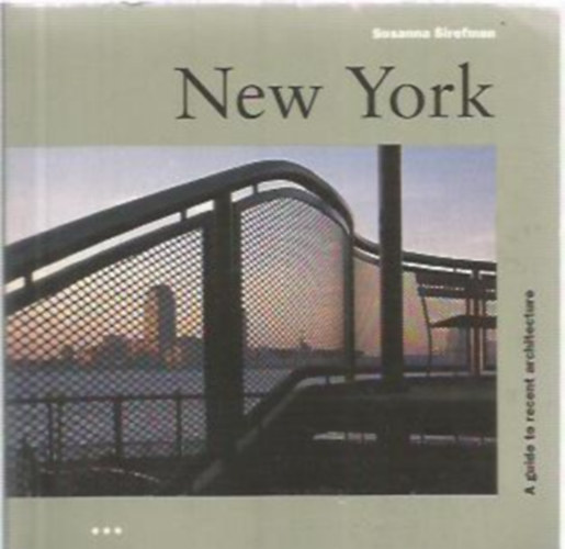 Susanna Sirefman - New York - A guide to recent architecture (Miniknyv)